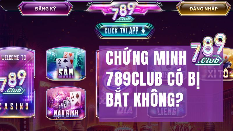 Chứng minh 789club có bị bắt không?