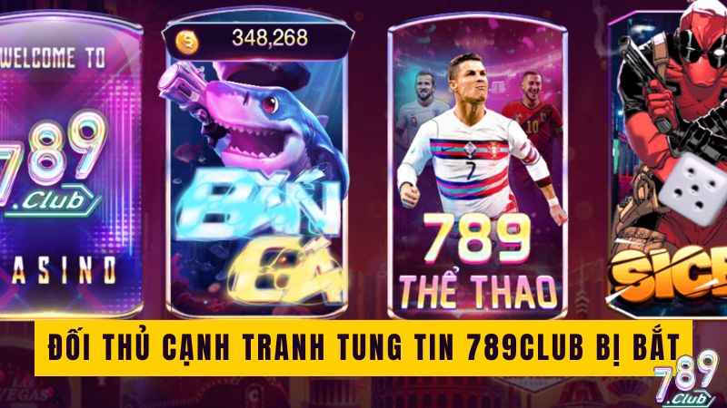 Đối thủ cạnh tranh tung tin 789club bị bắt