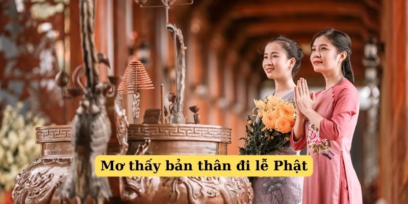 Mơ thấy mình đi lễ Phật rất may mắn